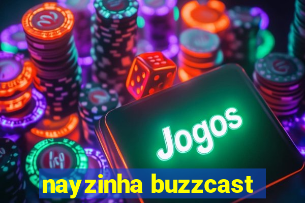 nayzinha buzzcast